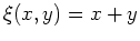 $ \mbox{$\xi(x,y) = x+y$}$