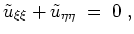 $ \mbox{$\displaystyle
\tilde u_{\xi\xi} + \tilde u_{\eta\eta} \; =\; 0\; ,
$}$