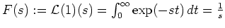 $ \mbox{$F(s):={\operatorname{\mathcal{L}}}(1)(s) = \int_0^\infty\exp(-st)\,dt = \frac{1}{s}$}$