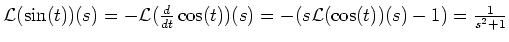 $ \mbox{${\operatorname{\mathcal{L}}}(\sin(t))(s) = -{\operatorname{\mathcal{L}}...
...(t))(s) = - (s{\operatorname{\mathcal{L}}}(\cos(t))(s) - 1) = \frac{1}{s^2+1}$}$