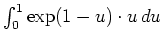 $ \mbox{$\int_0^1 \exp(1-u)\cdot u \, du$}$