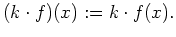 $\displaystyle (k \cdot f) (x) := k \cdot f(x) .$