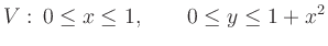 $\displaystyle V:\, 0\le x\le 1,\qquad 0\le y\le 1+x^2
$