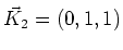 $ \vec{K}_2 = (0,1,1)$