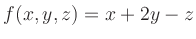 $\displaystyle f(x,y,z) = x + 2y - z$