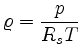 $\displaystyle \varrho = \frac {p}{R_s T}
$