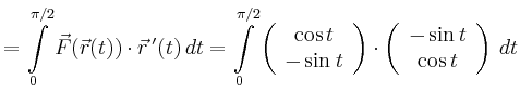 $\displaystyle = \int\limits_0^{\pi/2} \vec{F}(\vec{r}(t))\cdot \vec{r}\,'(t)\,d...
...\right)\cdot\left( \begin{array}{c} -\sin t \\ \cos t \\ \end{array}\right)\,dt$