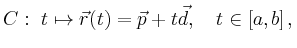 $\displaystyle C:\ t \mapsto \vec{r}(t) = \vec{p} + t\vec{d},\quad t\in [a,b]\,,
$