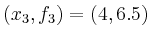 $ \left(x_3, f_3 \right)=(4,6.5)$