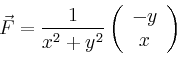 \begin{displaymath}
\vec{F}=\frac{1}{x^2+y^2}\left(
\begin{array}{c}
-y\\ x\\
\end{array}\right)
\end{displaymath}