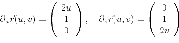 \begin{displaymath}
\partial_u \vec{r}(u,v)=\left(
\begin{array}{c}
2u\\ 1\\ 0\\...
...(u,v)=\left(
\begin{array}{c}
0\\ 1\\ 2v\\
\end{array}\right)
\end{displaymath}