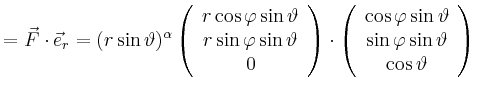 $\displaystyle =\vec{F} \cdot \vec{e}_r= (r\sin\vartheta)^\alpha\left( \begin{ar...
...hi\sin\vartheta\\ \sin\varphi\sin\vartheta\\ \cos\vartheta\\ \end{array}\right)$