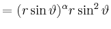 $\displaystyle =(r\sin\vartheta)^\alpha r\sin^2\vartheta$