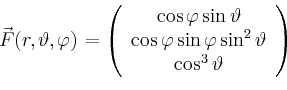 \begin{displaymath}
\vec{F}(r,\vartheta,\varphi)=\left(
\begin{array}{c}
\cos\va...
...varphi\sin^2\vartheta\\
\cos^3\vartheta\\
\end{array}\right)
\end{displaymath}