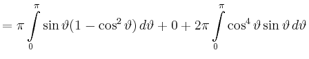 $\displaystyle = \pi \int\limits_0^\pi \sin\vartheta(1-\cos^2\vartheta) \,d\vartheta + 0 + 2\pi \int\limits_0^\pi \cos^4\vartheta\sin\vartheta\,d\vartheta$