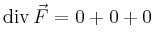 $ \operatorname{div}\vec{F} = 0+0+0$