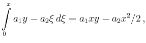 $\displaystyle \int\limits_{0}^x a_1y-a_2\xi\,d\xi =
a_1xy -a_2x^2/2\,,$