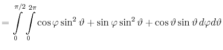 $\displaystyle = \int\limits_0^{\pi/2}\int\limits_0^{2\pi} \cos\varphi\sin^2\var...
... + \sin\varphi\sin^2\vartheta + \cos\vartheta\sin\vartheta\,d\varphi d\vartheta$