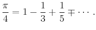 $\displaystyle \frac{\pi}{4} = 1 -\frac{1}{3}+\frac{1}{5}\mp\cdots\,.
$