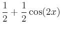 $\displaystyle \frac12 +\frac12 \cos(2x)$