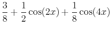 $\displaystyle \frac38+\frac12\cos(2x) +\frac18 \cos(4x)$