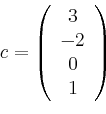 \begin{displaymath}
c =\left(
\begin{array}{c}
3 \\ -2 \\ 0 \\ 1\\
\end{array}\right)
\end{displaymath}