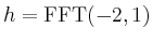 $ h = \operatorname{FFT}(-2,1)$