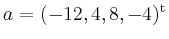 $ a=(-12,4,8,-4)^{\operatorname t}$