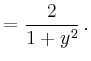 $\displaystyle = \frac{2}{1+y^2}\,.$