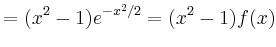 $\displaystyle = (x^2-1)e^{-x^2/2}=(x^2-1)f(x)$