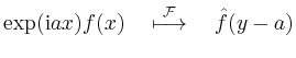 $\displaystyle \exp(\mathrm{i}ax)f(x) \quad \overset{\cal{F}}{\longmapsto} \quad \hat{f}(y-a)
$