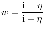 $\displaystyle w=\frac{\mathrm{i}-\eta}{\mathrm{i}+\eta}
$