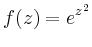 $\displaystyle f(z)=e^{z^2}
$