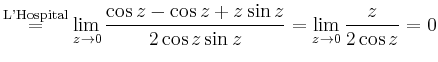 $\displaystyle \overset{\text{L'Hospital}}{=} \lim_{z\to0}\frac{\cos z -\cos z +z\sin z}{2\cos z\sin z} = \lim_{z\to0}\frac{z}{2\cos z}=0$