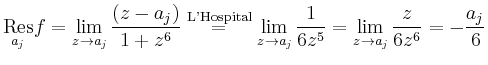 $\displaystyle \underset{a_j}{\operatorname{Res}}f = \lim_{z\to a_j}
\frac{(z-a_...
...im_{z\to a_j} \frac{1}{6z^5}=
\lim_{z\to a_j} \frac{z}{6z^6} = -\frac{a_j}{6}
$