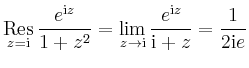 $\displaystyle \underset{z=\mathrm{i}}{\operatorname{Res}}\,\frac{e^{\mathrm{i}z...
..._{z\to\mathrm{i}} \frac{e^{\mathrm{i}z}}{\mathrm{i}+z}
=\frac{1}{2\mathrm{i}e}
$