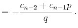 $\displaystyle = -\frac{c_{n-2}+c_{n-1}p}{q}\,.$