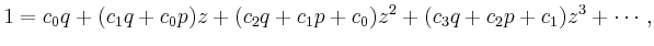 $\displaystyle 1 = c_0q + (c_1q+c_0p)z + (c_2q+c_1p+c_0)z^2 + (c_3q+c_2p+c_1)z^3+\cdots\,,
$