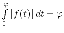 $ \int\limits_0^\varphi \vert f(t)\vert\,dt=\varphi$