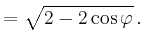 $\displaystyle = \sqrt{2-2\cos \varphi}\,.$