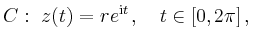 $\displaystyle C:\ z(t)=re^{\mathrm{i}t}\,,\quad t\in[0,2\pi]\,,
$