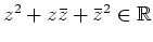 $ \mbox{$z^2 + z\bar z + \bar z^2\in\mathbb{R}$}$