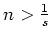 $ \mbox{$n>\frac{1}{s}$}$