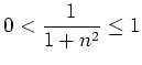 $ \mbox{$\displaystyle
0<\frac{1}{1+n^2}\leq 1
$}$