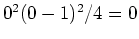 $ \mbox{$0^2 (0-1)^2/4 = 0$}$