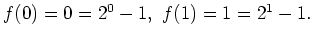 $ \mbox{$f(0)=0=2^0-1,\ f(1)=1=2^1-1.$}$