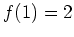 $ \mbox{$f(1) = 2$}$