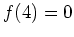 $ \mbox{$f(4) = 0$}$