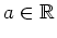 $ \mbox{$a\in\mathbb{R}$}$