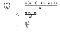 $ \mbox{$\displaystyle
\begin{array}{rcl}
{n\choose k}
&=& \frac{n(n-1)\cdots(...
...q& \frac{n\cdot n\cdots n}{k!}\vspace{2mm}\\
&=& \frac{n^k}{k!}
\end{array}$}$